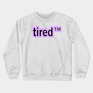 Tired TM Crewneck Sweatshirt